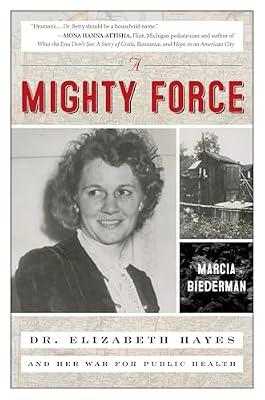 A Mighty Force: Dr. Elizabeth Hayes and Her War for Public Health by Biederman, Marcia | Hardcover | Usa