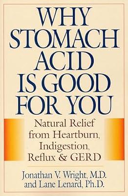 Why Stomach Acid Is Good for You: Natural Relief from Heartburn, Indigestion, Reflux and GERD by Lenard, Lane; Wright, Jonathan V. | Paperback | Health & Fitness