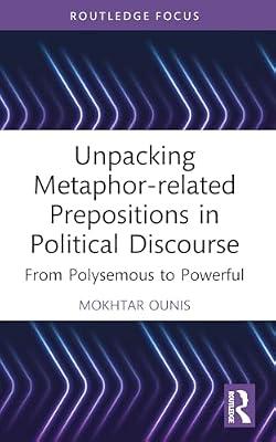Unpacking Metaphor-Related Prepositions in Political Discourse: From Polysemous to Powerful (Routledge Research on New Waves in Pragmatics) by Ounis, Mokhtar | Paperback | Language Arts & Disciplines
