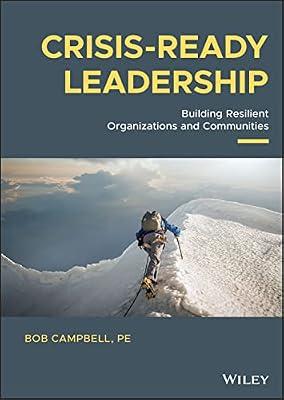Crisis-ready Leadership: Building Resilient Organizations and Communities by Campbell, Bob | Hardcover | Technology & Engineering