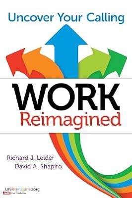 Work Reimagined: Uncover Your Calling (UK PROFESSIONAL BUSINESS Management / Business) by Shapiro, David A.; Leider, Richard J. | Paperback | Business & Economics