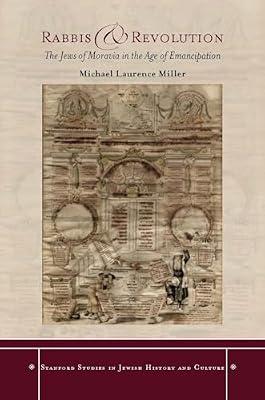 Rabbis and Revolution: The Jews of Moravia in the Age of Emancipation (Stanford Studies in Jewish History and Culture) by Miller, Michael Laurence | Hardcover | History