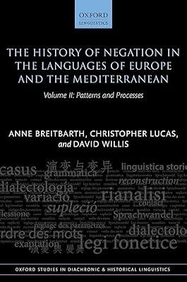 The History of Negation in the Languages of Europe and the Mediterranean: Volume II: Patterns and Processes: 40 (Oxford Studies in Diachronic and Historical Linguistics) by Breitbarth, Anne; Willis, David; Lucas, Christopher | Hardcover | Historical & Comparative Linguistics