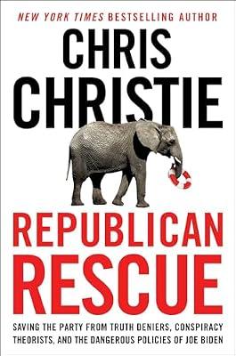 Republican Rescue: Saving the Party from Truth Deniers, Conspiracy Theorists, and the Dangerous Policies of Joe Biden by Christie, Chris | Hardcover | Political Science