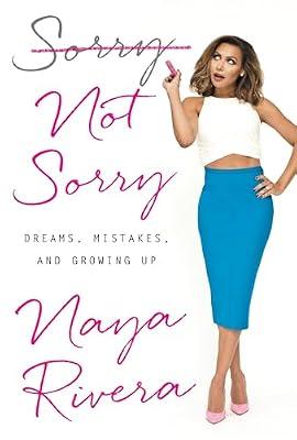Sorry Not Sorry: Dreams, Mistakes, and Growing Up by Rivera, Naya | Hardcover | Biography & Autobiography