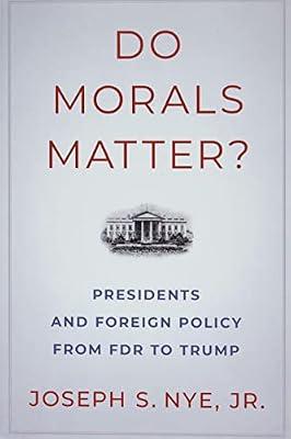 Do Morals Matter?: Presidents and Foreign Policy from FDR to Trump by Nye, Joseph S., Jr. | Paperback | Political Science