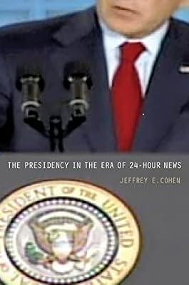 The Presidency in the Era of 24-Hour News by Cohen, Jeffrey E. | Paperback | Political Science