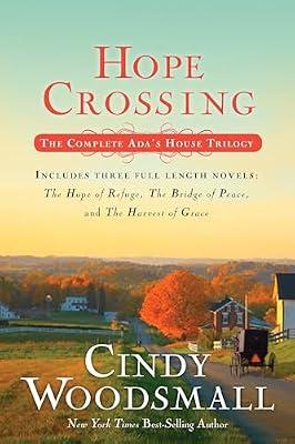 Hope Crossing: The Complete Ada's House Trilogy: The Hope of Refuge/The Bridge of Peace/The Harvest of Grace: The Complete Ada's House Trilogy, ... The Bridge of Peace, and the Harvest of Grace by Woodsmall, Cindy | Paperback | Modern And Contemporary Romance