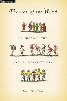 Theater of the Word: Selfhood in the English Morality Play (Reformations: Medieval and Early Modern) by Paulson, Julie | Hardcover | Literary Criticism