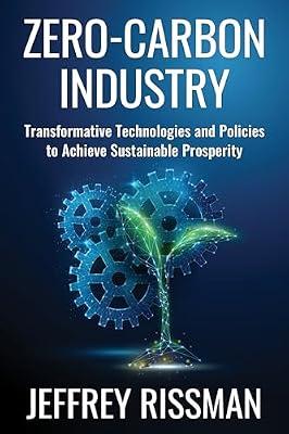 Zero-Carbon Industry: Transformative Technologies and Policies to Achieve Sustainable Prosperity (Center on Global Energy Policy) by Rissman, Jeffrey | Hardcover | Political Science