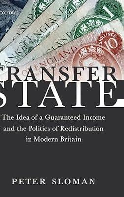 Transfer State: The Idea of a Guaranteed Income and the Politics of Redistribution in Modern Britain by Peter Sloman | Hardcover | Economics