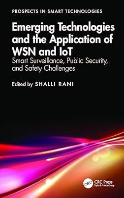Emerging Technologies and the Application of Wsn and Iot: Smart Surveillance, Public Security, and Safety Challenges (Prospects in Smart Technologies) | Paperback | Networking Standards And Protocols
