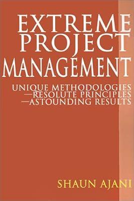 Extreme Project Management: Unique Methodologies - Resolute Principles - Astounding Results by Ajani, Shaun H | Paperback | Project Management