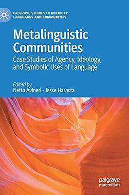 Metalinguistic Communities: Case Studies of Agency, Ideology, and Symbolic Uses of Language (Palgrave Studies in Minority Languages and Communities) | Hardcover | Language Arts & Disciplines