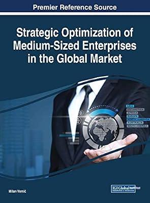 Strategic Optimization of Medium-Sized Enterprises in the Global Market (Advances in Business Strategy and Competitive Advantage) | Hardcover | Business Strategy