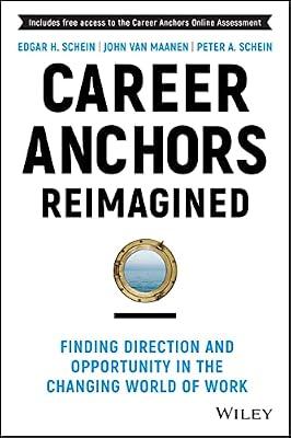 Career Anchors Reimagined: Finding Direction and Opportunity in the Changing World of Work (Jossey-bass Leadership Series) by Van Maanen, John; Schein, Edgar H.; Schein, Peter A. | Hardcover | Business & Economics