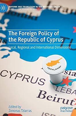 The Foreign Policy of the Republic of Cyprus: Local, Regional and International Dimensions (Reform and Transition in the Mediterranean) | Hardcover | Political Science