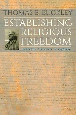 Establishing Religious Freedom: Jefferson's Statute in Virginia by Buckley, Thomas E. | Hardcover | History
