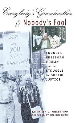 Everybody's Grandmother and Nobody's Fool: Frances Freeborn Pauley and the Struggle for Social Justice by Nasstrom, Kathryn L. | Hardcover | Political Science