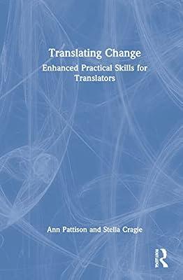Translating Change: Enhanced Practical Skills for Translators by Pattison, Ann; Cragie, Stella | Hardcover | Language Arts & Disciplines