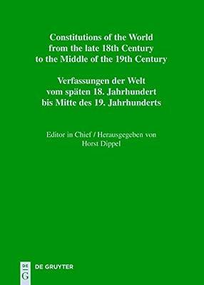 Constitutions of the World from the late 18th Century to the Middle of the 19th Century / Verfassungen der Welt vom spaten 18. Jahrhundert bis Mitte ... Century to the Middle of the 19th Century, 8) | Hardcover | History