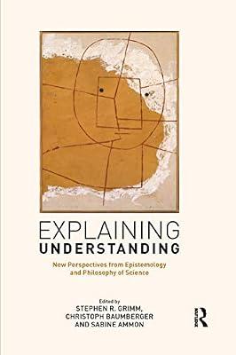 Explaining Understanding: New Perspectives from Epistemology and Philosophy of Science | Paperback | Psychological Theory