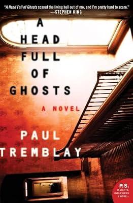 A Head Full of Ghosts: A Novel – A Bram Stoker Award-Winning Psychological Thriller of Demonic Possession and Madness by Tremblay, Paul | Paperback | Fiction