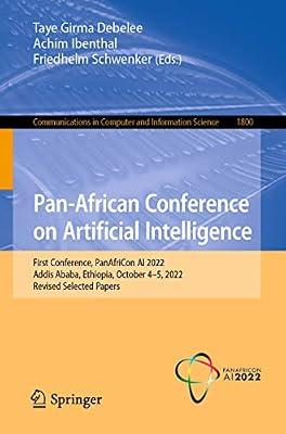 Pan-African Conference on Artificial Intelligence: First Conference, PanAfriCon AI 2022, Addis Ababa, Ethiopia, October 4–5, 2022, Revised Selected ... in Computer and Information Science) | Paperback | Artificial Intelligence