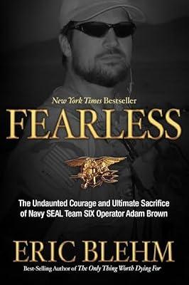 Fearless: The Undaunted Courage and Ultimate Sacrifice of Navy SEAL Team SIX Operator Adam Brown by Blehm, Eric | Hardcover | Biography: Historical