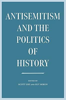 Antisemitism and the Politics of History (Tauber Institute Series for the Study of European Jewry: Sarnat Library) | Paperback | History