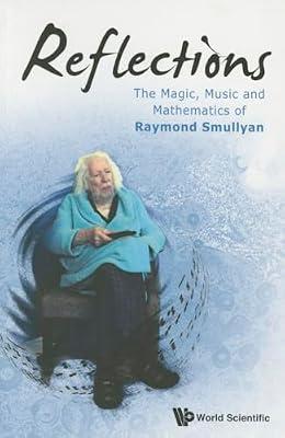 Reflections: The Magic, Music and Mathematics of Raymond Smullyan by Smullyan; Raymond | Paperback | Individual Composers & Musicians
