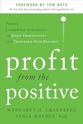 Profit from the Positive: Proven Leadership Strategies to Boost Productivity and Transform Your Business (BUSINESS BOOKS) by Greenberg, Margaret H.; Maymin, Senia | Hardcover | Business & Economics
