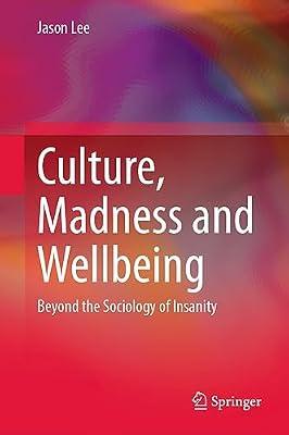 Culture, Madness and Wellbeing: Beyond the Sociology of Insanity by Lee, Jason | Hardcover | Medical Anthropology