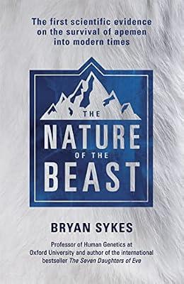 Nature of the Beast: The first genetic evidence on the survival of apemen, yeti, bigfoot and other mysterious creatures into modern times by Sykes, Bryan | Hardcover | Natural History