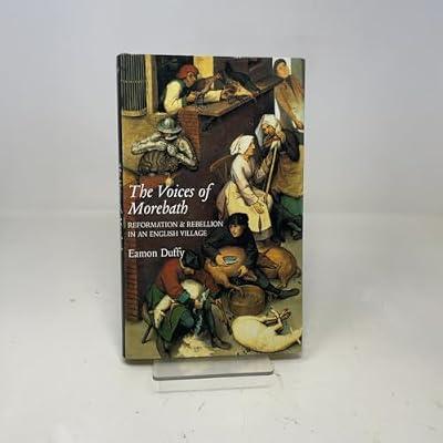 The Voices of Morebath – Reformation & Rebellion in an English Village: Reformation and Rebellion in an English Village by Duffy, Eamon | Hardcover | British & Irish History