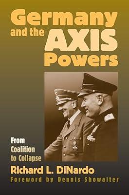Germany And the Axis Powers: From Coalition to Collapse (Modern War Studies) by Dinardo, R. L. | Hardcover | History