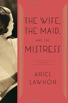 The Wife, the Maid, and the Mistress: A Novel by Lawhon, Ariel | Hardcover