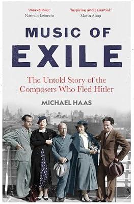 Music of Exile: The Untold Story of the Composers Who Fled Hitler by Haas, Michael | Hardcover | Music
