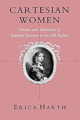 Cartesian Women: Versions and Subversions of Rational Discourse in the Old Regime (Reading Women Writing) by Harth, Erica | Paperback | History