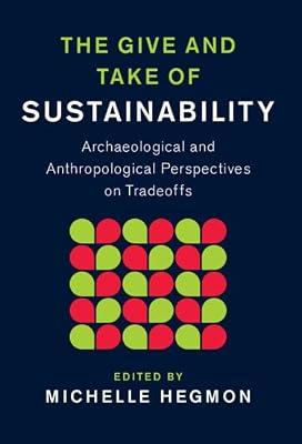 The Give and Take of Sustainability: Archaeological and Anthropological Perspectives on Tradeoffs (New Directions in Sustainability and Society) | Hardcover | Social Science