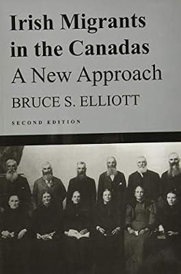 Irish Migrants in the Canadas: A New Approach: A New Approach, Second Edition: 101 (McGill-Queen's Studies in Ethnic History) by Elliott, Bruce S. | Paperback | History Of The Americas