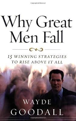 Why Great Men Fall: 15 Winning Strategies to Rise Above it All by Goodall, Wayde I. | Paperback | Christian Spirituality & Religious Experience