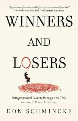 Winners and Losers: Entrepreneurial Lessons from 30,000 CEOs on How to Come Out on Top by Schmincke, Don | Paperback | Entrepreneurship