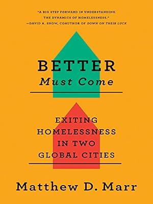 Better Must Come: Exiting Homelessness in Two Global Cities by Marr, Matthew D. | Hardcover | Social Science