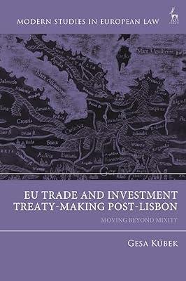 EU Trade and Investment Treaty-Making in the Post-Lisbon Era: Moving Beyond Mixity (Modern Studies in European Law) by Kbek, Gesa | Hardcover | Law