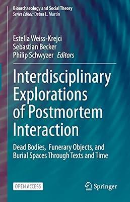 Interdisciplinary Explorations of Postmortem Interaction: Dead Bodies, Funerary Objects, and Burial Spaces Through Texts and Time (Bioarchaeology and Social Theory) | Hardcover | Social Science