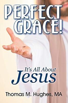 Perfect Grace!: It's All About Jesus by Hughes, Thomas M | Paperback | Christian Life & Practice