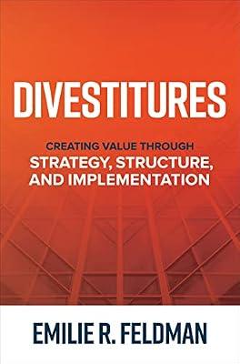 Divestitures: Creating Value Through Strategy, Structure, and Implementation by Feldman, Emilie R. | Hardcover | Business & Economics