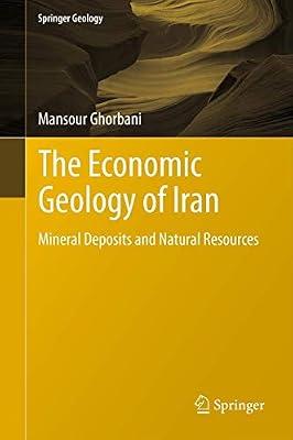 The Economic Geology of Iran: Mineral Deposits and Natural Resources (Springer Geology) by Ghorbani, Mansour | Hardcover | Economic Geology