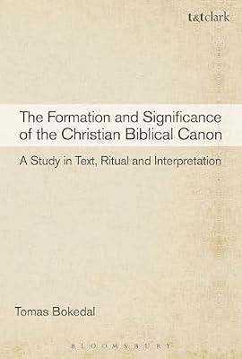 The Formation and Significance of the Christian Biblical Canon: A Study in Text, Ritual and Interpretation by Bokedal, Tomas | Hardcover | Religion